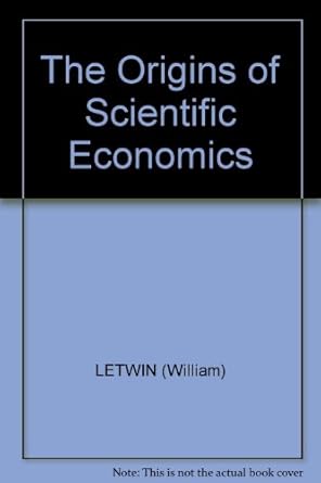 the origins of scientific economics [1st edition william letwin b0007ddyjy