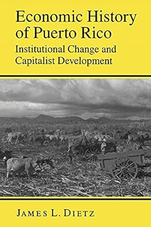 economic history of puerto rico institutional change and capitalist development 1st edition james l dietz