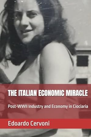 the italian economic miracle post wwii industry and economy in ciociaria 1st edition dr edoardo cervoni ,prof