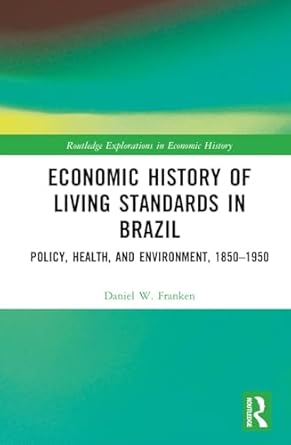 economic history of living standards in brazil policy health and environment 1850 1950 1st edition daniel w