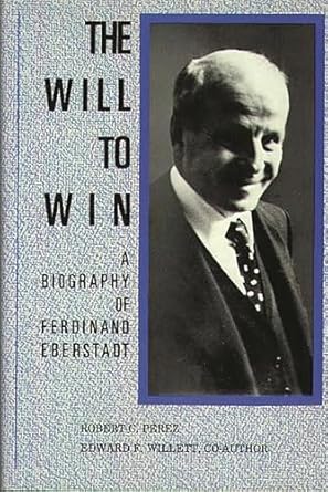 the will to win a biography of ferdinand eberstadt 1st edition robert c perez ,edward f willett 0313267383,