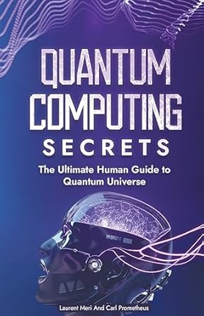 quantum computing secrets 1st edition carl prometheus ,laurent meri b0chtv969t, 979-8223137009