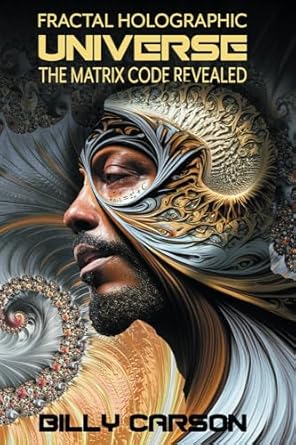 fractal holographic universe the matrix code revealed 1st edition billy carson ,robert edward grant