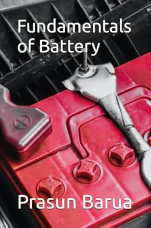 fundamentals of battery 1st edition prasun barua b0chlfhgjk, 979-8860894815