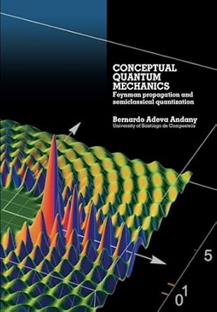 conceptual quantum mechanics feynman propagation and semiclassical quantization 1st edition bernardo adeva