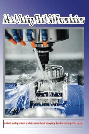 metal cutting fluid oil formulations how to make cutting oil 1st edition henry smith ,george galon