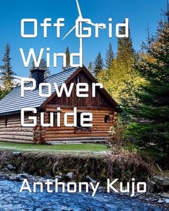 off grid wind power guide 1st edition anthony kujo b0dgdvzkph, 979-8338016770