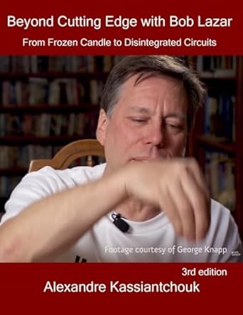 beyond cutting edge with bob lazar from frozen candle to disintegrated circuits 1st edition alexandre