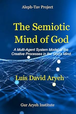 the semiotic mind of god a multi agent system model of the creative processes of mind of gid 1st edition luis