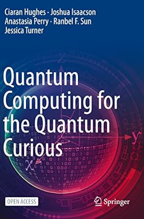 quantum computing for the quantum curious 1st edition ciaran hughes ,joshua isaacsonanastasia perryranbel f