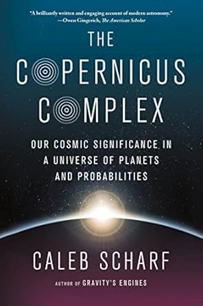 the copernicus complex our cosmic significance in a universe of planets and probabilities 1st edition caleb