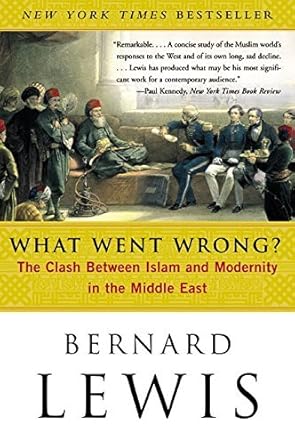 what went wrong the clash between islam and modernity in the middle east 1st edition bernard lewis b006ppovcm