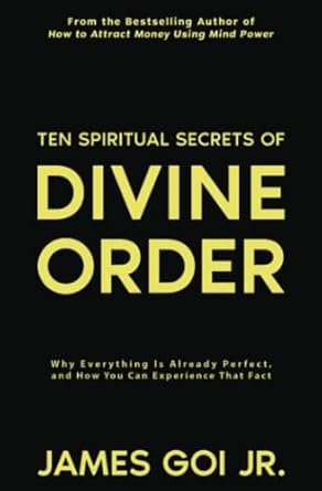 ten spiritual secrets of divine order why everything is already perfect and how you can experience that fact