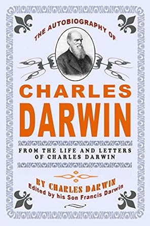 the autobiography of charles darwin by charles darwin edited by his son francis darwin 1st edition charles