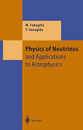 physics of neutrinos 1st edition masataka fukugita ,tsutomu yanagida 3540438009, 978-3540438007