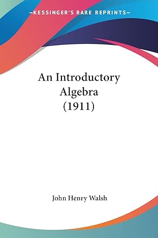 an introductory algebra 1st edition john henry walsh 1436775515, 978-1436775519