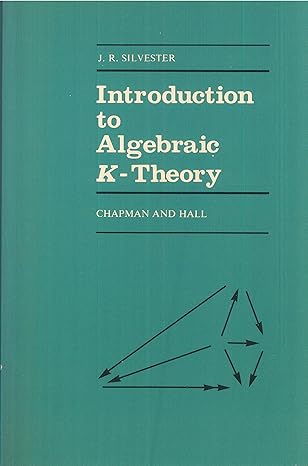 introduction to algebraic k theory 1st edition j r silvester 0412237407, 978-0412237409