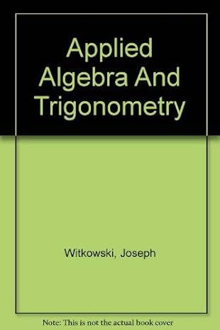 applied algebra and trigonometry 1st edition joseph witkowski ,eileen phillips 0757521010, 978-0757521010