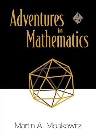 adventures in mathematics 1st edition martin a moskowitz 9812386831, 978-9812386830