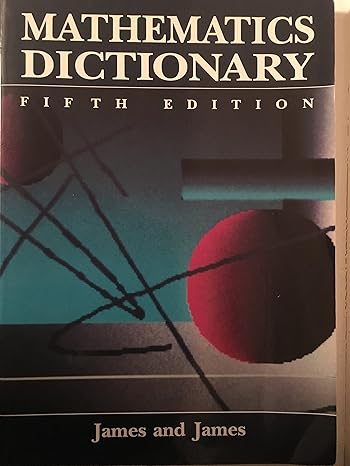 mathematics dictionary 5th edition glenn james ,robert james 0442012411, 978-0442012410