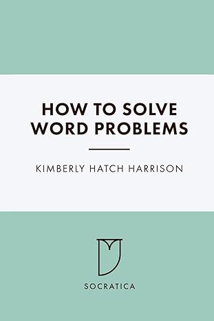 how to solve word problems 1st edition kimberly hatch harrison b0cjswnmqm, 979-8861436878