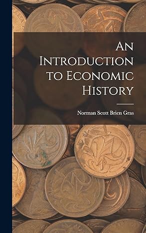 an introduction to economic history 1st edition norman scott brien gras 101676782x, 978-1016767828