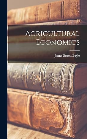 agricultural economics 1st edition james ernest boyle 1016393237, 978-1016393232