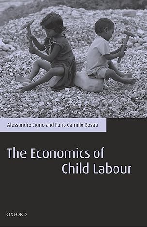 the economics of child labour 1st edition alessandro cigno ,furio camillo rosati 0199264457, 978-0199264452