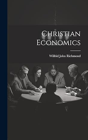 christian economics 1st edition wilfrid john richmond 1020323620, 978-1020323621