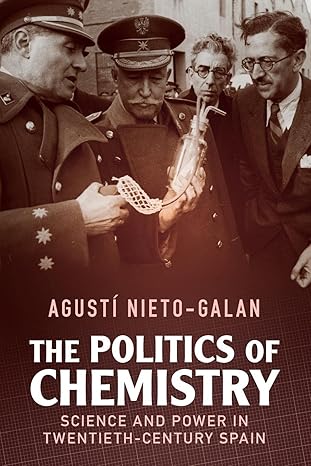 the politics of chemistry 1st edition agusti nieto galan 1108712347, 978-1108712347