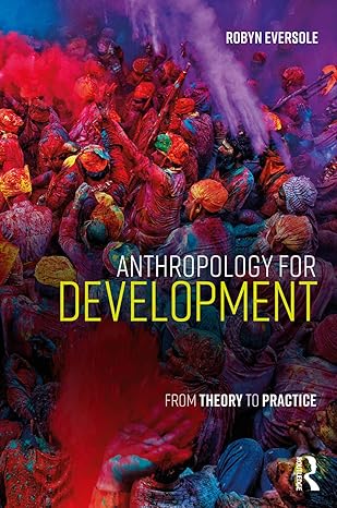 anthropology for development 1st edition robyn eversole 1138932809, 978-1138932807