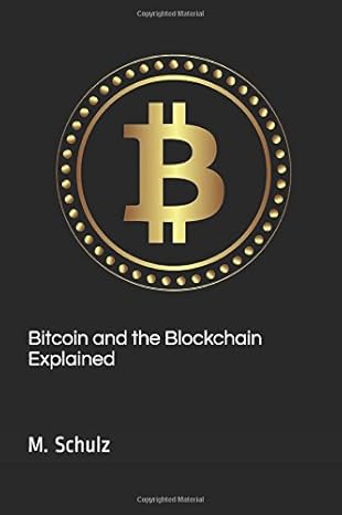 bitcoin and the blockchain explained 1st edition m schulz 1976702011, 978-1976702013