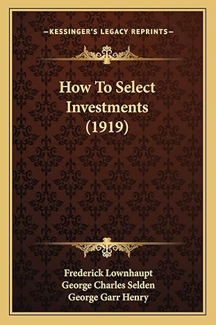 how to select investments 1st edition frederick lownhaupt ,george charles selden ,george garr henry