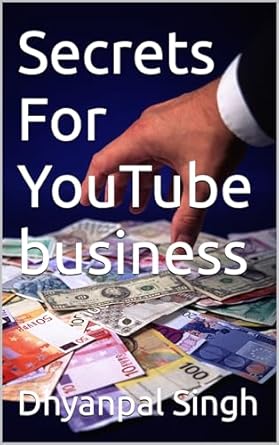 secrets for youtube business 1st edition dhyanpal singh b0crw1s1cz