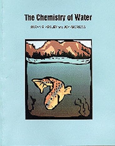 the chemistry of water 1st edition susan e kegley, joy andrews 093570244x, 978-0935702446