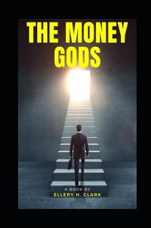 the money gods 1st edition ellery h. clark 979-8859824656