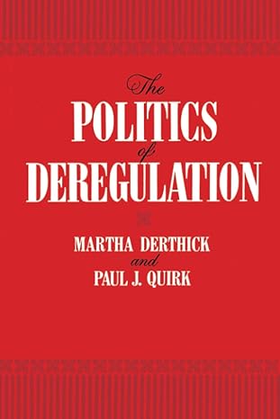 the politics of deregulation 1st edition martha derthick ,paul quirk 0815718179, 978-0815718178