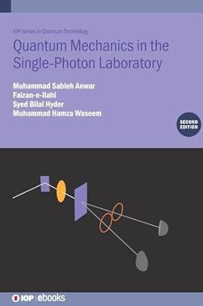 quantum mechanics in the single photon laboratory 2nd edition muhammad sabieh anwar ,faizan e ilahi ,syed