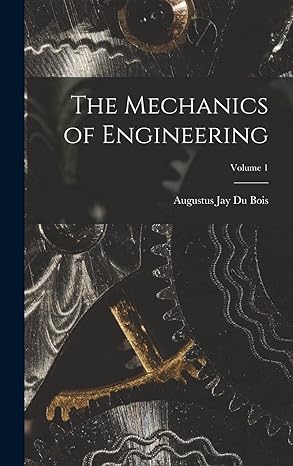 the mechanics of engineering volume 1 1st edition augustus jay du bois 1019105577, 978-1019105573