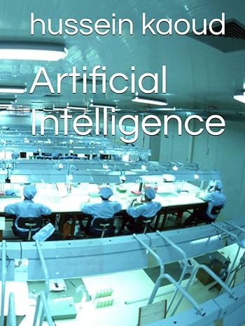 artificial intelligence 1st edition hussein abdelhay kaoud b0ch2cqqtt, 979-8856241746