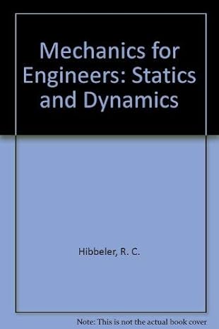 mechanics for engineers statics and dynamics 1st edition r c hibbeler 0023544104, 978-0023544101