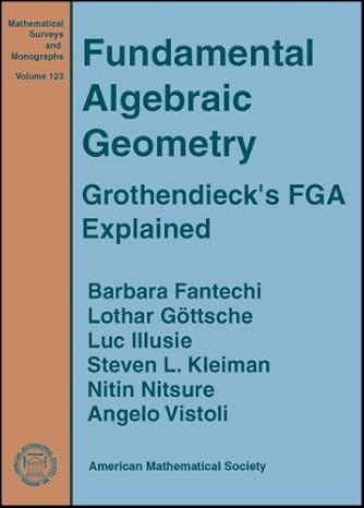 fundamental algebraic geometry uk edition barbara fantechi ,lothar gottsche ,luc illusie ,steven l kleiman