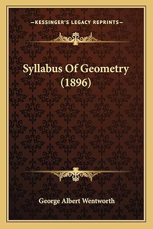 syllabus of geometry 1st edition george albert wentworth 116564875x, 978-1165648757