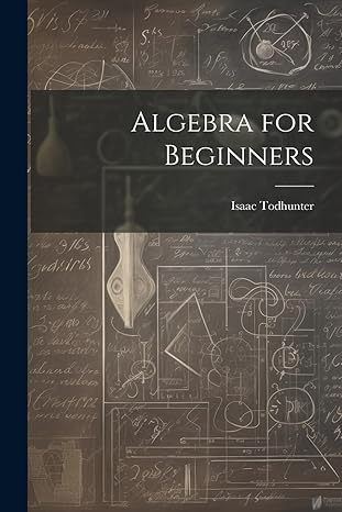 algebra for beginners 1st edition isaac todhunter 1021752789, 978-1021752789