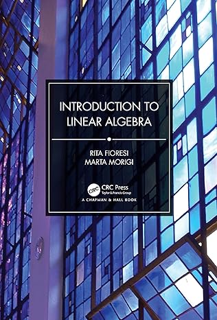 introduction to linear algebra 1st edition rita fioresi ,marta morigi 036763550x, 978-0367635503