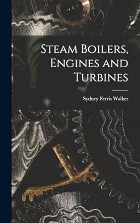 steam boilers engines and turbines 1st edition sydney ferris walker 1017194580, 978-1017194586