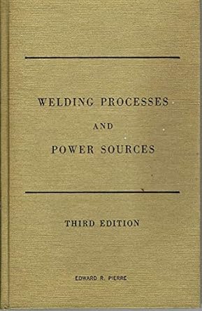 welding processes and power sources 1st edition edward r pierre 080871645x, 978-0808716457