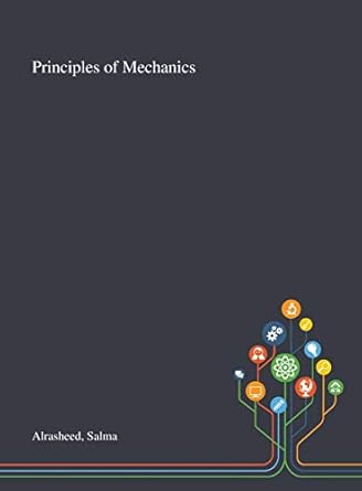 principles of mechanics 1st edition salma alrasheed 1013271599, 978-1013271595