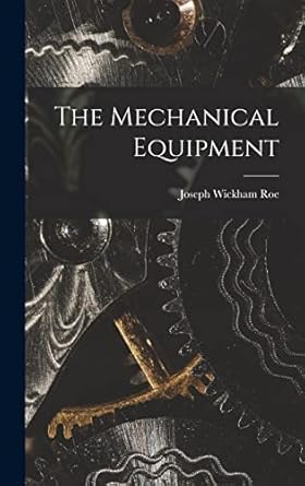 the mechanical equipment 1st edition joseph wickham roe 1017987882, 978-1017987881