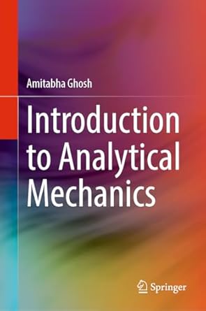 introduction to analytical mechanics 1st edition amitabha ghosh 981972483x, 978-9819724833